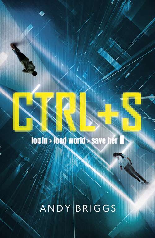 Book cover of CTRL S: A brilliantly gripping near-future adventure for fans of Ready Player One