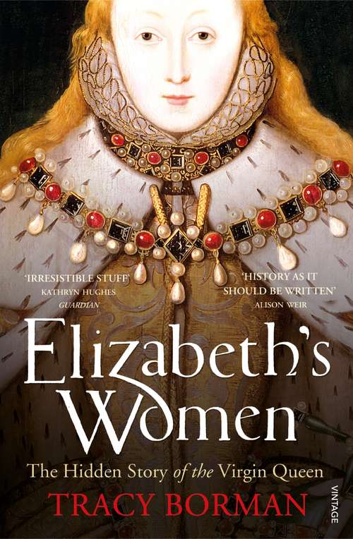 Book cover of Elizabeth's Women: The Hidden Story of the Virgin Queen