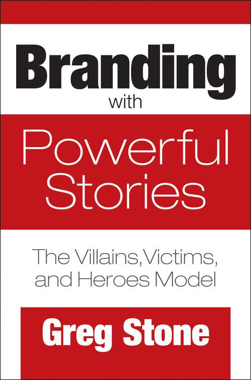Book cover of Branding with Powerful Stories: The Villains, Victims, and Heroes Model