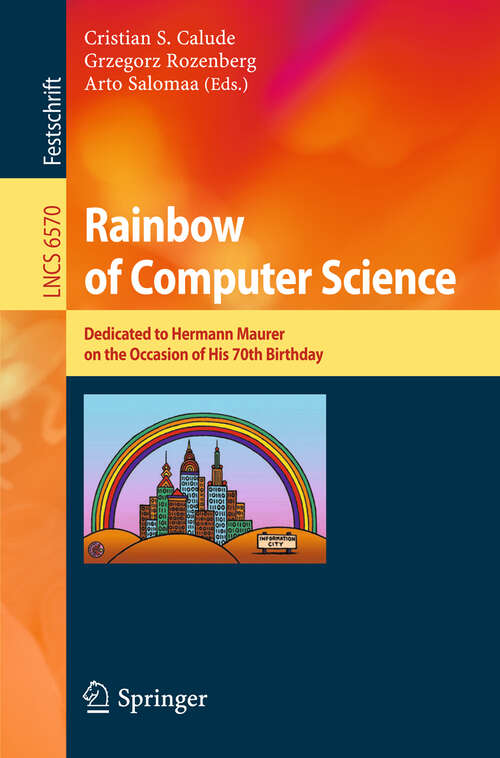Book cover of Rainbow of Computer Science: Essays Dedicated to Hermann Maurer on the Occasion of His 70th Birthday (2011) (Lecture Notes in Computer Science #6570)