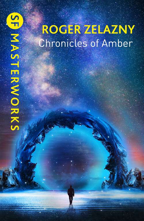 Book cover of The Chronicles of Amber: The Complete Amber Chronicles, 1-10 (S.F. MASTERWORKS #191)