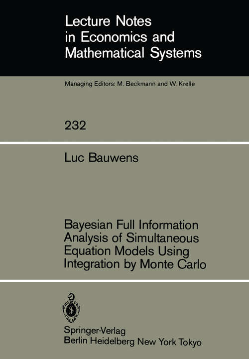 Book cover of Bayesian Full Information Analysis of Simultaneous Equation Models Using Integration by Monte Carlo (1984) (Lecture Notes in Economics and Mathematical Systems #232)