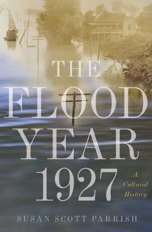 Book cover of The Flood Year 1927: A Cultural History