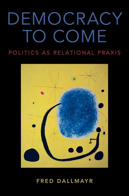 Book cover of Democracy to Come: Politics as Relational Praxis