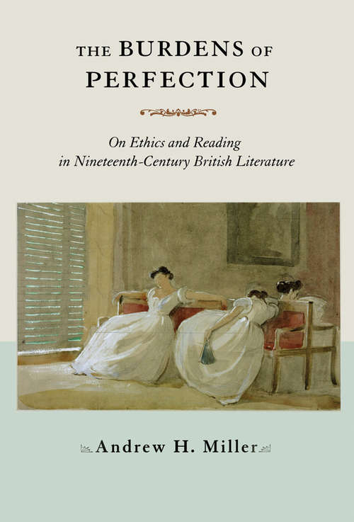Book cover of The Burdens of Perfection: On Ethics and Reading in Nineteenth-Century British Literature