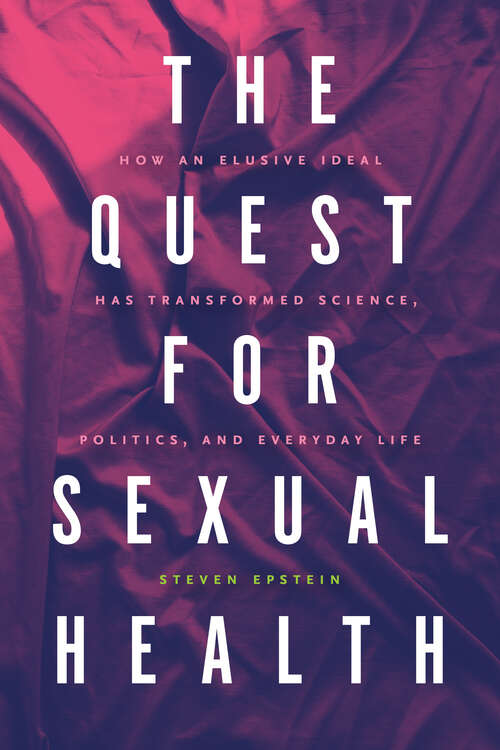 Book cover of The Quest for Sexual Health: How an Elusive Ideal Has Transformed Science, Politics, and Everyday Life