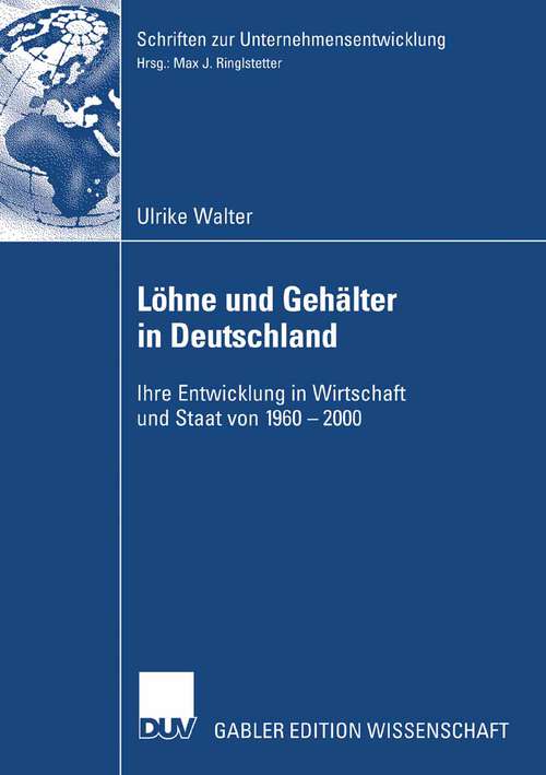 Book cover of Löhne und Gehälter in Deutschland: Ihre Entwicklung in Wirtschaft und Staat von 1960-2000 (2007) (Schriften zur Unternehmensentwicklung)