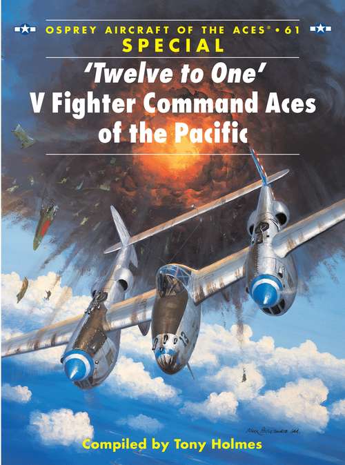 Book cover of ‘Twelve to One’ V Fighter Command Aces of the Pacific (Aircraft of the Aces #61)