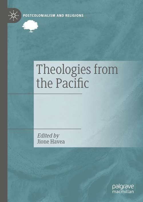 Book cover of Theologies from the Pacific (1st ed. 2021) (Postcolonialism and Religions)
