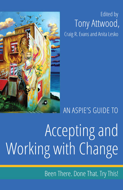 Book cover of An Aspie’s Guide to Accepting and Working with Change: Been There. Done That. Try This!