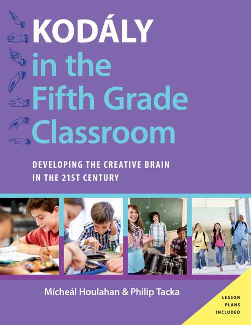 Book cover of Kodály in the Fifth Grade Classroom: Developing the Creative Brain in the 21st Century (Kodaly Today Handbook Series)
