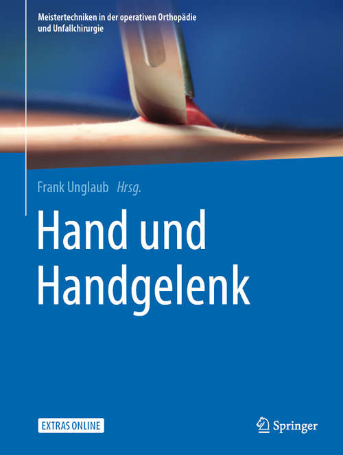 Book cover of Hand und Handgelenk (1. Aufl. 2020) (Meistertechniken in der operativen Orthopädie und Unfallchirurgie)