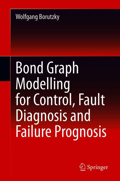 Book cover of Bond Graph Modelling for Control, Fault Diagnosis and Failure Prognosis (1st ed. 2021)