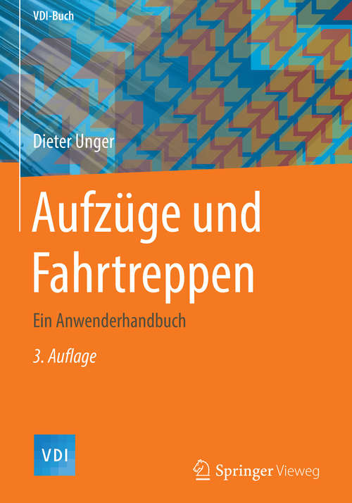 Book cover of Aufzüge und Fahrtreppen: Ein Anwenderhandbuch (3. Aufl. 2018) (VDI-Buch)