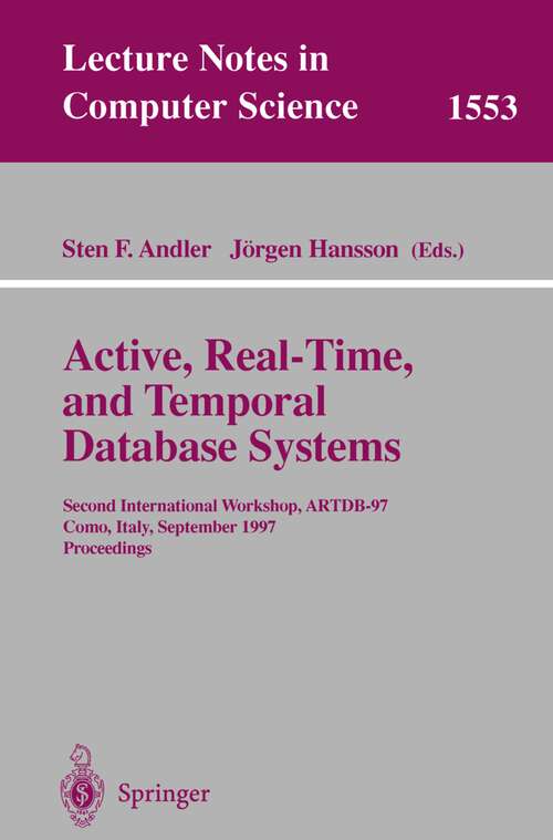 Book cover of Active, Real-Time, and Temporal Database Systems: Second International Workshop, ARTDB'97, Como, Italy, September 8-9, 1997, Proceedings (1998) (Lecture Notes in Computer Science #1553)