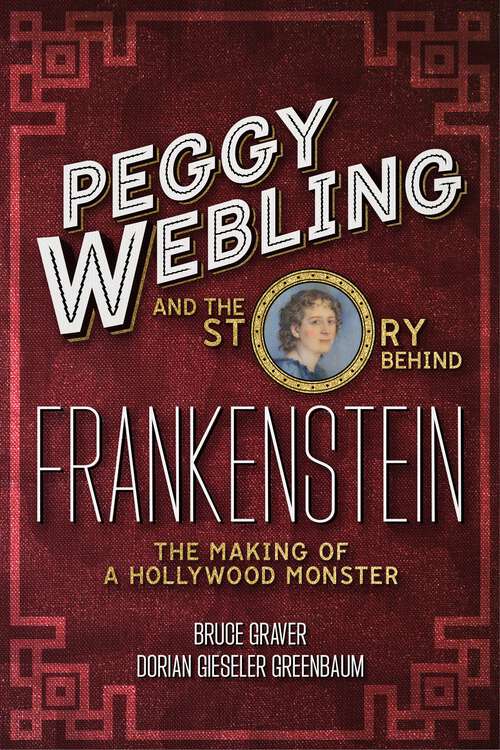 Book cover of Peggy Webling and the Story behind Frankenstein: The Making of a Hollywood Monster