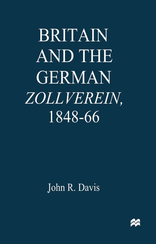 Book cover of Britain and the GermanZollverein, 1848–66 (1st ed. 1997)