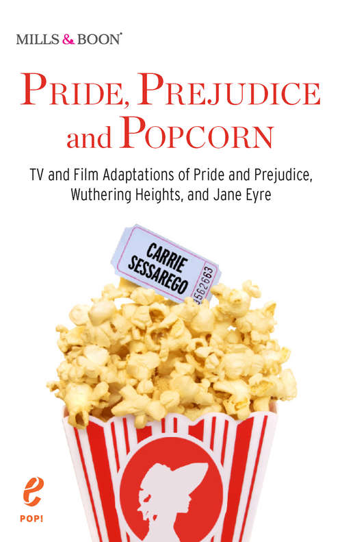 Book cover of Pride, Prejudice and Popcorn: Tv And Film Adaptations Of Pride And Prejudice, Wuthering Heights, And Jane Eyre (ePub First edition) (Pop! #1)