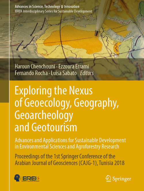 Book cover of Exploring the Nexus of Geoecology, Geography, Geoarcheology and Geotourism: Proceedings Of The 1st Springer Conference Of The Arabian Journal Of Geosciences (cajg-1), Tunisia 2018 (Advances in Science, Technology & Innovation)