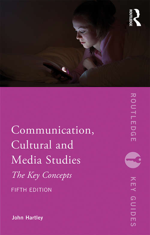 Book cover of Communication, Cultural and Media Studies: The Key Concepts (5) (Routledge Key Guides)