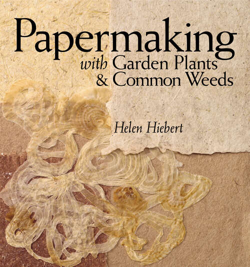 Book cover of Papermaking with Garden Plants & Common Weeds