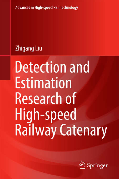 Book cover of Detection and Estimation Research of High-speed Railway Catenary (Advances in High-speed Rail Technology)