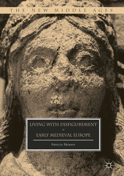 Book cover of Living with Disfigurement in Early Medieval Europe (1st ed. 2017) (The New Middle Ages)
