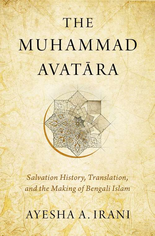 Book cover of The Muhammad Avat=ara: Salvation History, Translation, and the Making of Bengali Islam