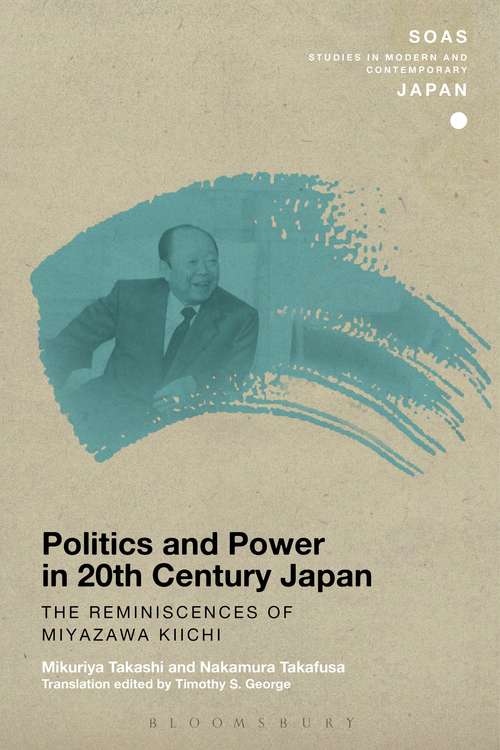 Book cover of Politics and Power in 20th-Century Japan: The Reminiscences of Miyazawa Kiichi (SOAS Studies in Modern and Contemporary Japan)