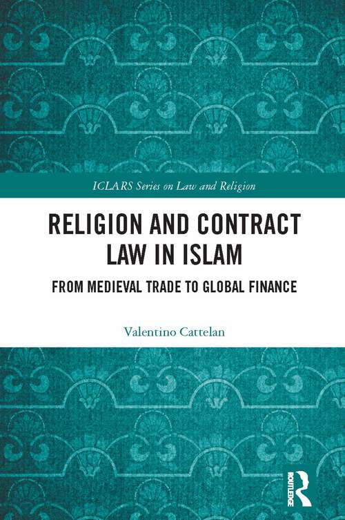 Book cover of Religion and Contract Law in Islam: From Medieval Trade to Global Finance (ICLARS Series on Law and Religion)