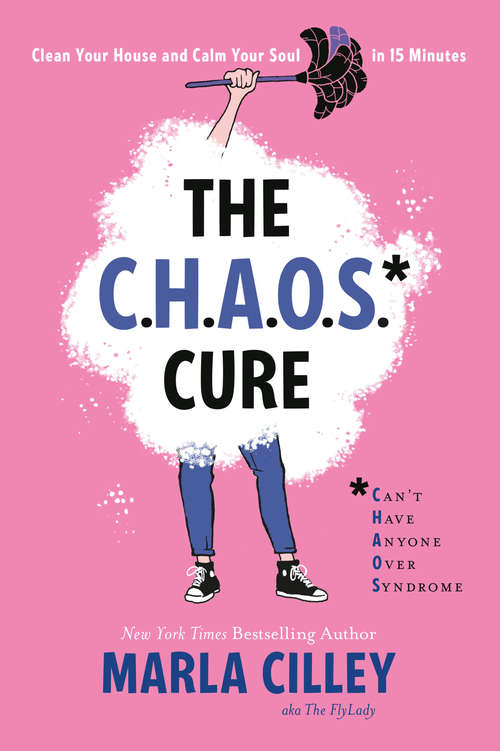 Book cover of The CHAOS Cure: Clean Your House and Calm Your Soul in 15 Minutes