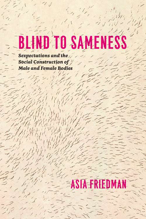 Book cover of Blind to Sameness: Sexpectations and the Social Construction of Male and Female Bodies