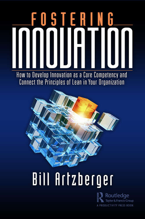 Book cover of Fostering Innovation: How to Develop Innovation as a Core Competency and Connect the Principles of Lean in Your Organization