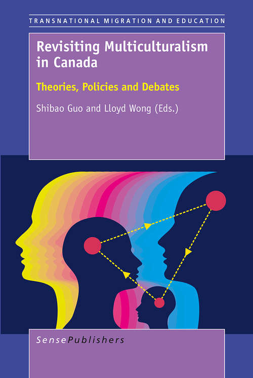 Book cover of Revisiting Multiculturalism in Canada: Theories, Policies and Debates (1st ed. 2015) (Transnational  Migration and Education)