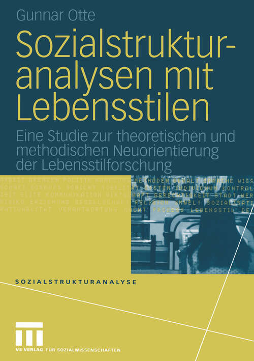 Book cover of Sozialstrukturanalysen mit Lebensstilen: Eine Studie zur theoretischen und methodischen Neuorientierung der Lebensstilforschung (2004) (Sozialstrukturanalyse #18)