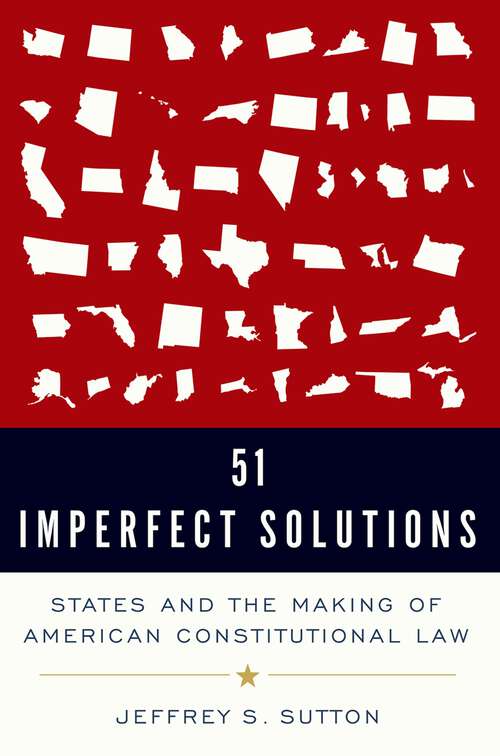 Book cover of 51 Imperfect Solutions: States and the Making of American Constitutional Law