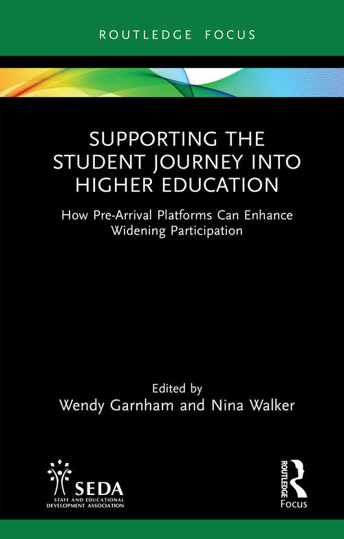 Book cover of Supporting the Student Journey into Higher Education: How Pre-Arrival Platforms Can Enhance Widening Participation (SEDA Focus Series)