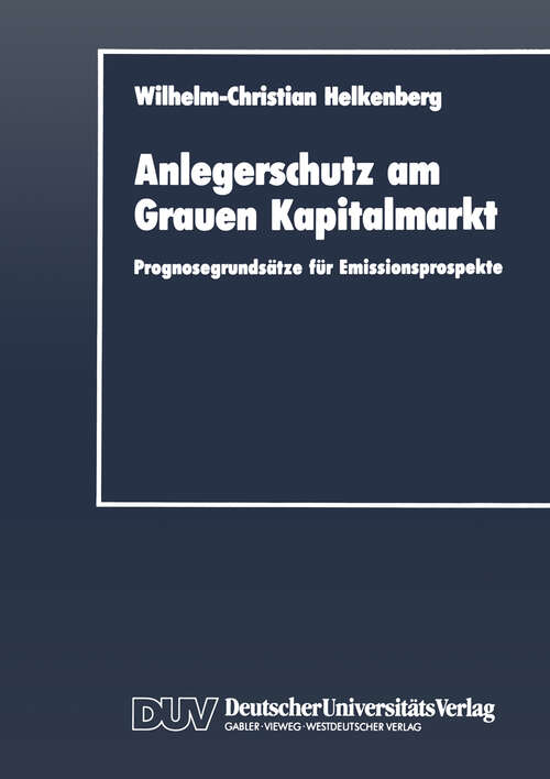 Book cover of Anlegerschutz am Grauen Kapitalmarkt: Prognosegrundsätze für Emissionsprospekte (1989) (Schriftenreihe des Instituts für Geld- und Kapitalverkehr der Universität Hamburg #3)
