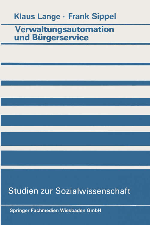 Book cover of Verwaltungsautomation und Bürgerservice: Ansätze zur Aufhebung eines Widerspruchs (1986) (Studien zur Sozialwissenschaft)