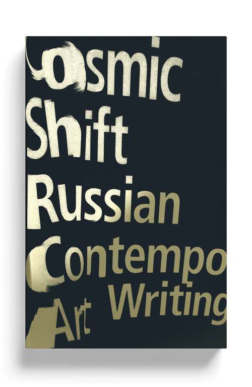 Book cover of Cosmic Shift: Russian Contemporary Art Writing