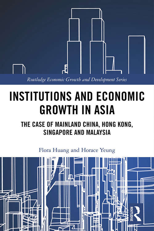Book cover of Institutions and Economic Growth in Asia: The Case of Mainland China, Hong Kong, Singapore and Malaysia (Routledge Economic Growth and Development Series)