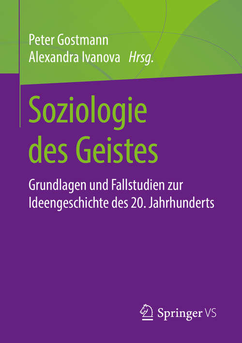 Book cover of Soziologie des Geistes: Grundlagen und Fallstudien zur Ideengeschichte des 20. Jahrhunderts (1. Aufl. 2019)