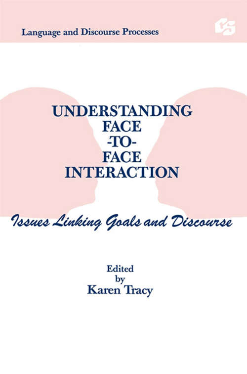Book cover of Understanding Face-to-face Interaction: Issues Linking Goals and Discourse (Routledge Communication Series)