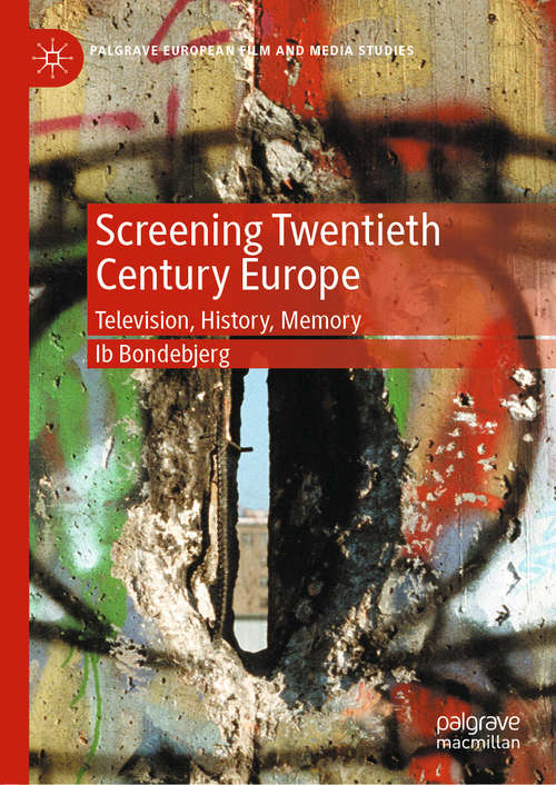 Book cover of Screening Twentieth Century Europe: Television, History, Memory (1st ed. 2020) (Palgrave European Film and Media Studies)
