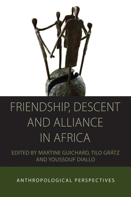 Book cover of Friendship, Descent and Alliance in Africa: Anthropological Perspectives (Integration and Conflict Studies #10)