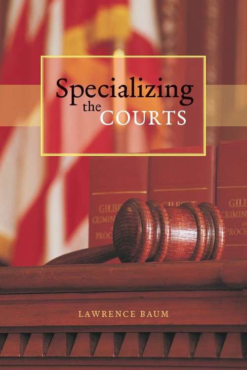 Book cover of Specializing the Courts (Chicago Series in Law and Society)