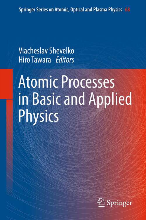 Book cover of Atomic Processes in Basic and Applied Physics (2012) (Springer Series on Atomic, Optical, and Plasma Physics #68)