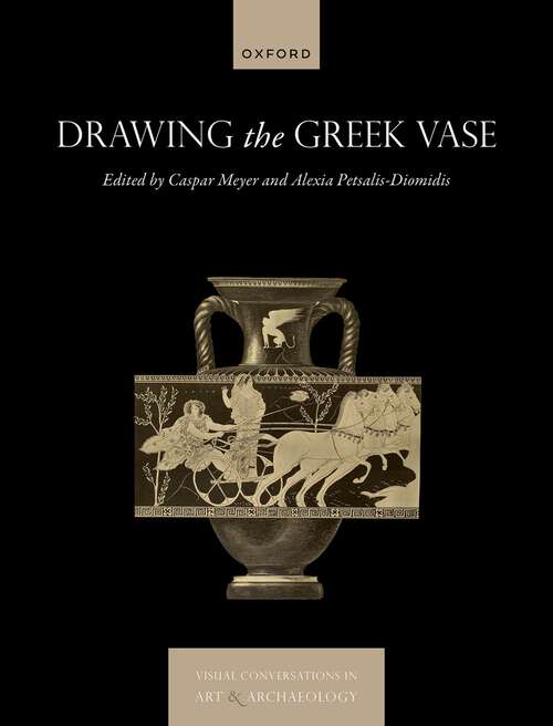 Book cover of Drawing the Greek Vase (Visual Conversations in Art and Archaeology Series)