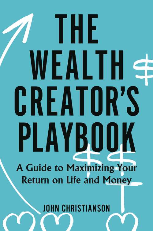 Book cover of The Wealth Creator's Playbook: A Guide to Maximizing Your Return on Life and Money