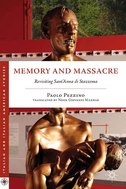 Book cover of Memory and Massacre: Revisiting Sant’ Anna di Stazzema (2012) (Italian and Italian American Studies)